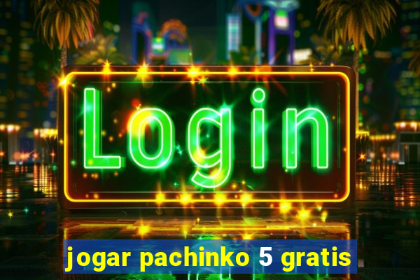 jogar pachinko 5 gratis